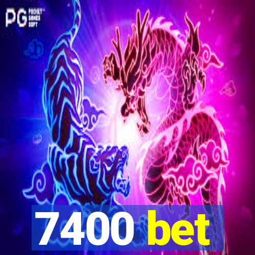 7400 bet